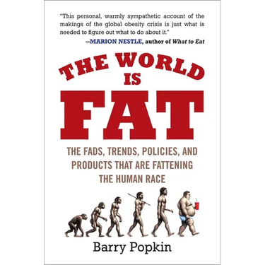 The World Is Fat: The Fads, Trends, Policies, and Products That Are Fattening the Human Race