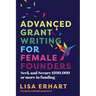 Advanced Grant Writing for Female Founders: Seek and secure $100,000 or more in funding
