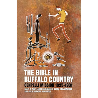 The Bible in Buffalo Country: Oenpelli Mission 1925-1931