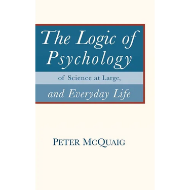 The Logic of Psychology: of Science at Large, and Everyday Life