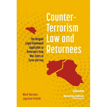 Counter-Terrorism Law and Returnees: The Belgian Legal Framework Applicable to Returnees from War Zones in Syria and Iraq