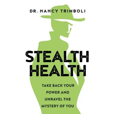 Stealth Health: Take Back Your Power and Unravel the Mystery of You
