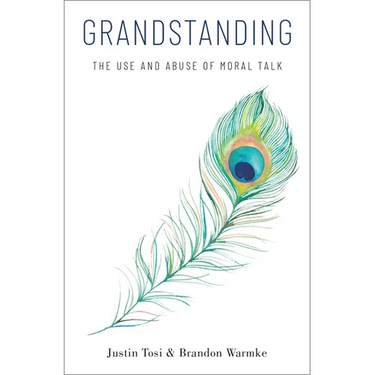 Grandstanding: The Use and Abuse of Moral Talk
