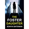 The Foster Daughter: An absolutely addictive and unputdownable psychological thriller
