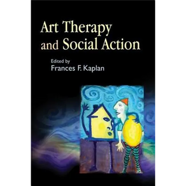 Art Therapy and Social Action: Treating the World's Wounds
