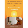 The Minimalist Monk's Guide to a Clutter-Free Life: Zen Approach to a Tidy Home & Mind