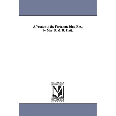 A Voyage to the Fortunate isles, Etc., by Mrs. S. M. B. Piatt.