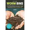Worm Bins: The Experts' Guide To Upcycling Your Food Scraps & Revitalising Your Garden - Worm Composting & Vermiculture Made Easy