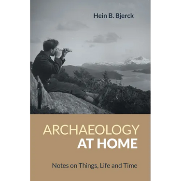 Archaeology at Home: Notes on Things, Life and Time