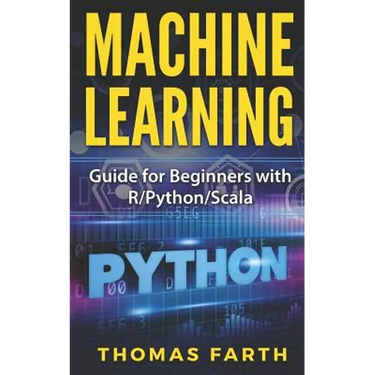 Machine Learning: Guide for Beginners with R/Python/Scala