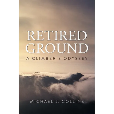 Retired Ground: A Climber's Odyssey