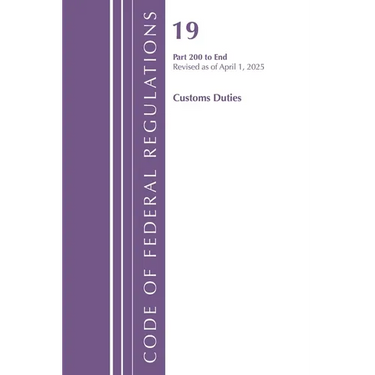 Code of Federal Regulations, Title 19 Customs Duties 200 - End, Revised as of April 1, 2025
