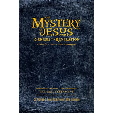 The Mystery of Jesus: From Genesis to Revelation-Yesterday, Today, and Tomorrow: Volume 1: The Old Testament