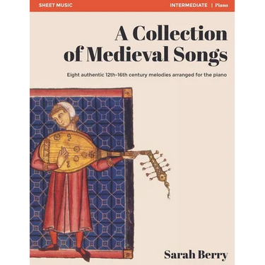 A Collection of Medieval Songs: Eight authentic 12th-16th century melodies arranged for the piano