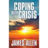 Coping with Crisis: As a Man Thinketh, Above Life's Turmoil, the Shining Gateway