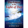 Darkness in the Light of Day: A True Survivor Story