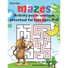 Mazes Activity Puzzle Workbook preschool for kids ages 3-5 workbook for games puzzles and problem solving: A fun gift idea for children 3-5 4-6 A Chal