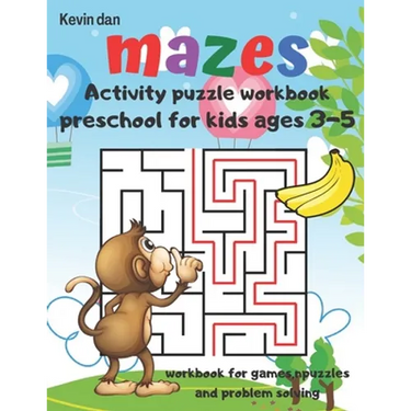 Mazes Activity Puzzle Workbook preschool for kids ages 3-5 workbook for games puzzles and problem solving: A fun gift idea for children 3-5 4-6 A Chal