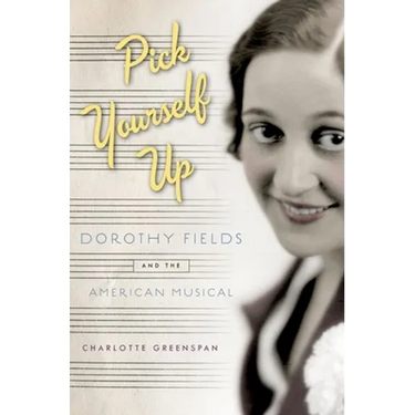 Pick Yourself Up: Dorothy Fields and the American Musical