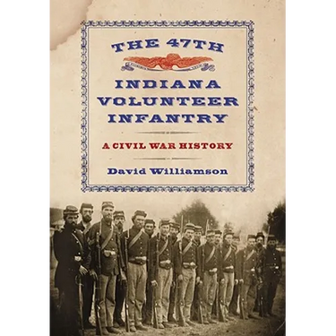 The 47th Indiana Volunteer Infantry: A Civil War History