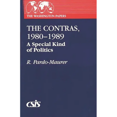 The Contras, 1980-1989: A Special Kind of Politics