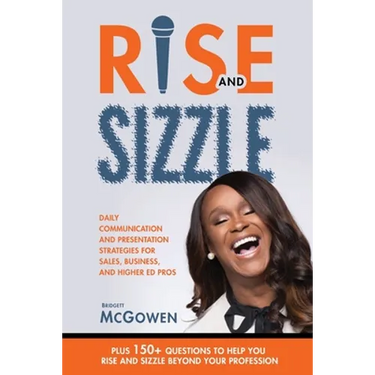 Rise and Sizzle: Daily Communication and Presentation Strategies for Sales, Business, and Higher Ed Pros