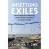 Unsettling Exiles: Chinese Migrants in Hong Kong and the Southern Periphery During the Cold War