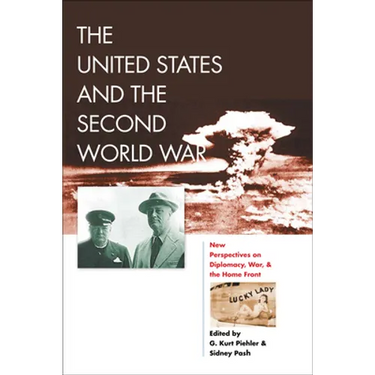 The United States and the Second World War: New Perspectives on Diplomacy, War, and the Home Front