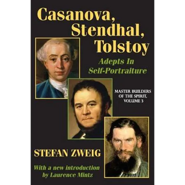 Casanova, Stendhal, Tolstoy: Adepts in Self-Portraiture: Volume 3, Master Builders of the Spirit