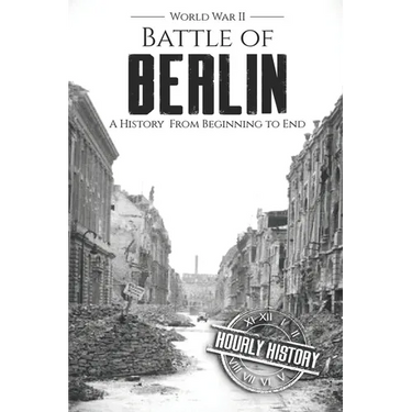 Battle of Berlin - World War II: A History From Beginning to End
