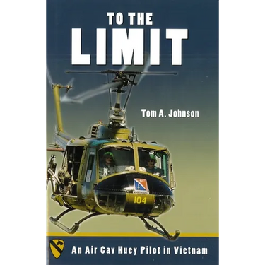 To the Limit: An Air Cav Huey Pilot in Vietnam