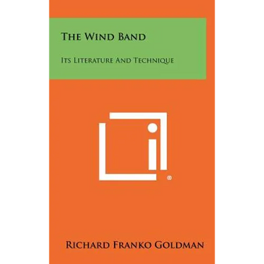 The Wind Band: Its Literature And Technique