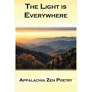 The Light Is Everywhere: Appalachia Zen Poetry