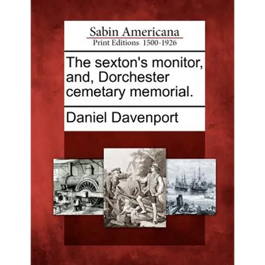 The Sexton's Monitor, And, Dorchester Cemetary Memorial.