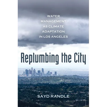 Replumbing the City: Water Management as Climate Adaptation in Los Angeles