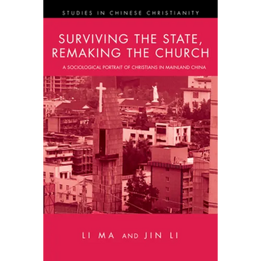 Surviving the State, Remaking the Church: A Sociological Portrait of Christians in Mainland China
