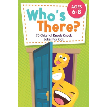Who's There?: 70 Original Knock Knock Jokes For Kids Ages 6-8