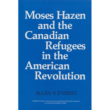 Moses Hazen and the Canadian Refugees in the American Revolution