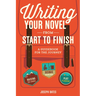 Writing Your Novel from Start to Finish: A Guidebook for the Journey