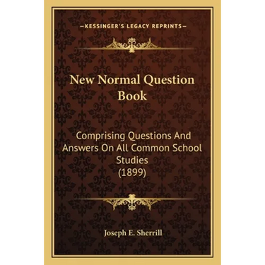 New Normal Question Book: Comprising Questions And Answers On All Common School Studies (1899)