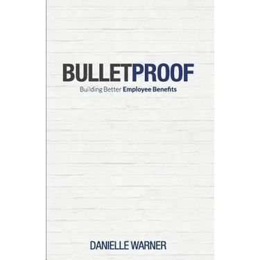 Bulletproof: Building Better Employee Benefits