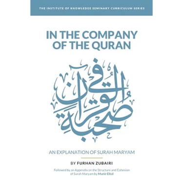 In the Company of the Quran - an Explanation of Sūrah Maryam