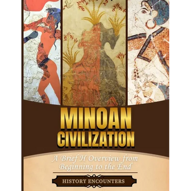 Minoan Civilization: A Brief Overview from Beginning to the End