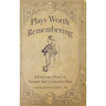 Plays Worth Remembering - Volume 1: A Veritable Feast of George Ade's Greatest Hits