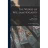The Works of William Hogarth: In a Series of Engravings; Volume 1