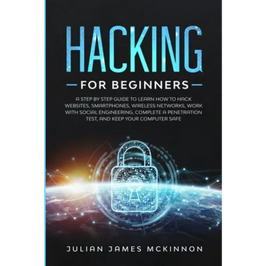 Hacking for Beginners: A Step by Step Guide to Learn How to Hack Websites, Smartphones, Wireless Networks, Work with Social Engineering, Comp