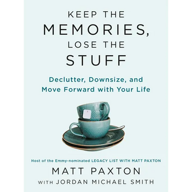 Keep the Memories, Lose the Stuff: Declutter, Downsize, and Move Forward with Your Life