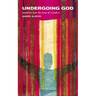 Undergoing God: Dispatches from the Scene of a Break-In