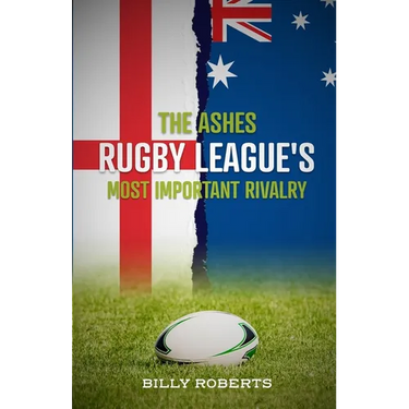 The Ashes - Rugby League's Most Important Rivalry