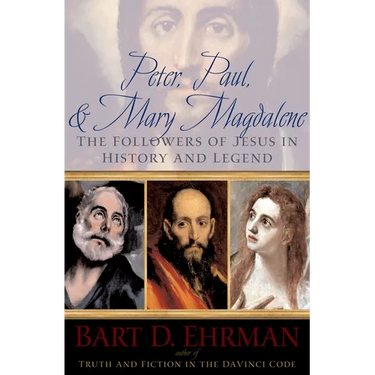 Peter, Paul, and Mary Magdalene: The Followers of Jesus in History and Legend